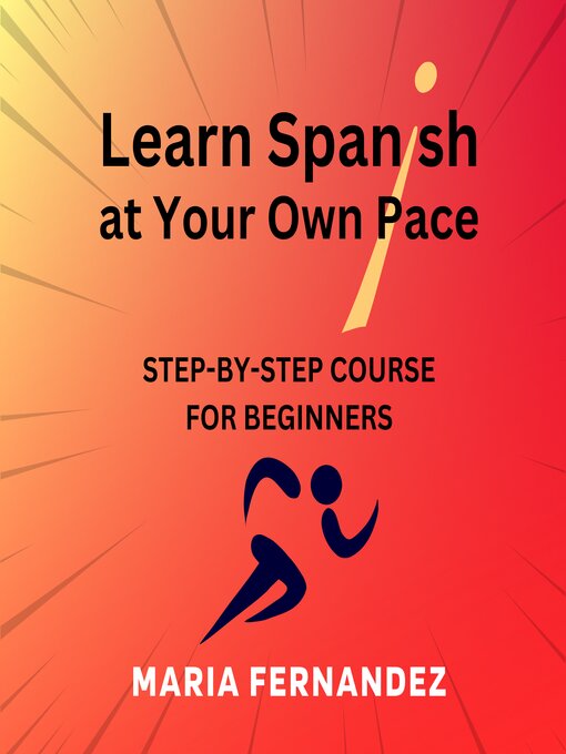 Title details for Learn Spanish at Your Own Pace. Step-by-Step Course for Beginners by Maria Fernandez - Available